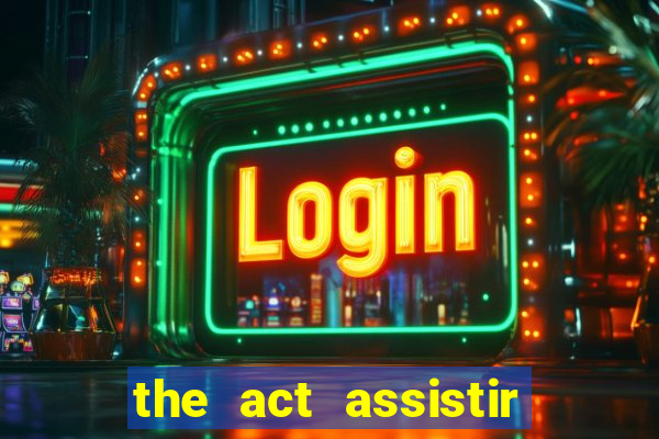 the act assistir online pobreflix